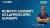 Robotic Surgery Vs Laparoscopic Surgery Dr Atul N C Peters Max Smart Hospital Saket